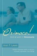 Orinoco! God at Work in Venezuela di Alvin T. Lewis edito da XULON PR