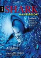 The Shark Handbook: The Essential Guide for Understanding the Sharks of the World di Greg Skomal edito da Cider Mill Press