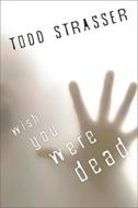 Wish You Were Dead di Todd Strasser edito da Egmont USA