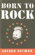 Born to Rock di Gordon Korman edito da Perfection Learning