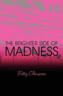 The Brighter Side Of Madness di Kelley Thompson edito da America Star Books