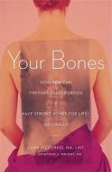 Your Bones: How You Can Prevent Osteoporosis & Have Strong Bones for Life Naturally di Lara Pizzorno edito da Praktikos Books