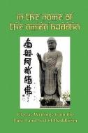 In the Name of the Amida Buddha: Classic Writings from the Pure Land Sect of Buddhism di Yejitsu Okusa, S. Yamabe, Tada Kanai edito da RED & BLACK PUBL
