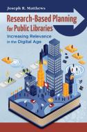 Research-Based Planning for Public Libraries di Joseph R. Matthews edito da Libraries Unlimited
