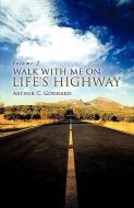 Walk with Me on Life's Highway di Arthur C. Goddard edito da XULON PR