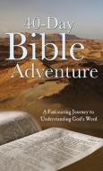 40-Day Bible Adventure: A Fascinating Journey to Understanding God's Word di Christopher D. Hudson edito da Barbour Publishing