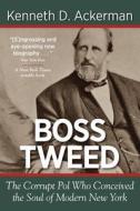 Boss Tweed: The Corrupt Pol Who Conceived the Soul of Modern New York di Kenneth D. Ackerman edito da VIRAL HISTORY PR
