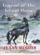 Legend of the Island Horse di Jenny Hughes edito da BREAKAWAY BOOKS