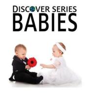 Babies: Discover Series Picture Book for Children di Xist Publishing edito da Xist Publishing