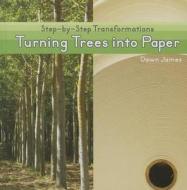 Turning Trees Into Paper di Dawn James edito da Cavendish Square Publishing