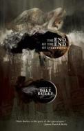 The End of the End of Everything di Dale Bailey edito da Underland Press
