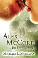 Alex Mccord & The Lost Treasure di Michael L Moseman edito da America Star Books