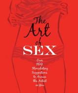 The Art of Sex: Over 169 Stimulating Suggestions to Arouse the Artist in You di Tom Slaughter edito da PAPERBACKSHOP UK IMPORT