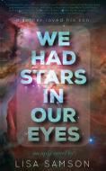 We Had Stars in Our Eyes di Lisa Samson edito da The Salish Sea Press