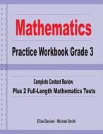 Mathematics Practice Workbook Grade 3: Complete Content Review Plus 2 Full-length Math Tests di Michael Smith, Elise Baniam edito da MATH NOTION
