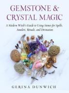 Gemstone and Crystal Magic: A Modern Witch's Guide to Using Stones for Spells, Amulets, Rituals, and Divination di Gerina Dunwich edito da WEISER BOOKS