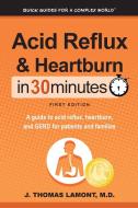 Acid Reflux & Heartburn In 30 Minutes di M. D. J. Thomas Lamont edito da i30 Media Corporation