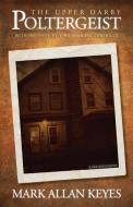 The Upper Darby Poltergeist di Mark Allan Keyes edito da Rowe Publishing