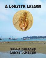 A Lobster Lesson di Rolla Donaghy, Lynne Donaghy edito da Booklocker.com, Inc.