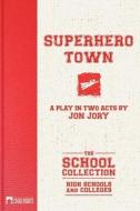 Superhero Town di Jon Jory edito da STEELE SPRING STAGE RIGHTS