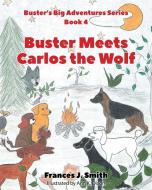 BUSTER MEETS CARLOS THE WOLF: BOOK 4 di FRANCES SMITH edito da LIGHTNING SOURCE UK LTD