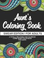 AUNT'S COLORING BOOK SWEAR EDITION F di SWEARING LIKE AN AUN edito da LIGHTNING SOURCE UK LTD