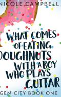 What Comes Of Eating Doughnuts With A Boy Who Plays Guitar (gem City Book One) di Nicole Campbell edito da Blurb