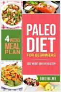 Paleo Diet for Beginners: Lose Weight and Live Healthy! di David Walker edito da LIGHTNING SOURCE INC