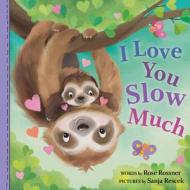 I Love You Slow Much di Rose Rossner edito da Sourcebooks, Inc