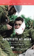 Dentists at War: 12 Who Went Beyond the Call of Duty di Norman Wahl Ma edito da AUTHORHOUSE