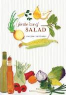 For the Love of Salad di Jeanelle Mitchell edito da WHITECAP BOOKS