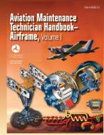 Aviation Maintenance Technician Handbook - Airframe. Volume 1 (Faa-H-8083-31) di Federal Aviation Administration, U. S. Department Of Transportation, Airman Testing Standards Branch edito da WWW MILITARYBOOKSHOP CO UK