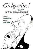 Gielgoodies! the Wit and Wisdom (& Gaffes) of John Gielgud: The Wit and Wisdom of John Gielgud di Jonathan Croall edito da OBERON BOOKS