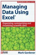 Managing Data Using Excel di Mark Gardener edito da Pelagic Publishing Ltd