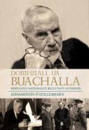 Domhnall Ua Buachalla: Rebellious Nationalist, Reluctant Governor di Adhamhnan O'Suilleabhain edito da Irish Academic Press