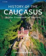 History Of The Caucasus Volume 1 di BAUMER CHRISTOPH edito da I B Tauris & Co Ltd