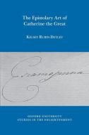 The Epistolary Art of Catherine the Great di Kelsey Rubin-Detlev edito da Liverpool University Press