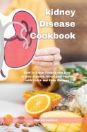 Kidney Disease Cookbook di Ashford Robert Ashford edito da Flower Books Ltd