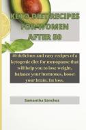 KETO DIET RECIPES FOR WOMEN AFTER 50: 40 di SAMANTHA SANCHEZ edito da LIGHTNING SOURCE UK LTD