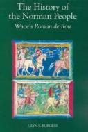 The History of the Norman People - Wace`s Roman de Rou di Wace Wace edito da Boydell Press
