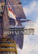 The Illustrated History Of The Royal Navy di John Winton edito da Bloomsbury Publishing Plc