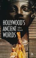 Hollywood's Ancient Worlds di Jeffrey Richards edito da BLOOMSBURY 3PL