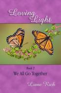 Loving Light Book 7, We All Go Together di Liane Rich edito da Loving Light Books