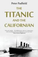 The Titanic and the Californian di Peter Padfield edito da Thistle Publishing