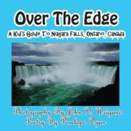 Over The Edge, A Kid's Guide to Niagara Falls, Ontario, Canada di Penelope Dyan edito da Bellissima Publishing LLC