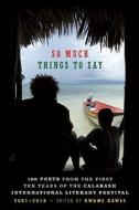 So Much Things to Say: 100 Poets from the First Ten Years of the Calabash International Literary Festival di Colin Channer, Kwame Dawes edito da AKASHIC BOOKS