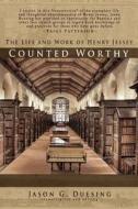 Counted Worthy: The Life and Work of Henry Jessey di Henry Jessey edito da Borderstone Press, LLC