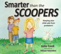 Smarter Than the Scoopers: Keeping Your Child Safe from Predators! di Julia Cook edito da NATL CTR FOR YOUTH ISSUES