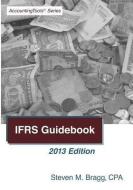 Ifrs Guidebook: 2013 Edition di Steven M. Bragg edito da ACCOUNTING TOOLS
