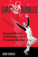Ears & Bubbles di Bobby Burgess edito da Theme Park Press